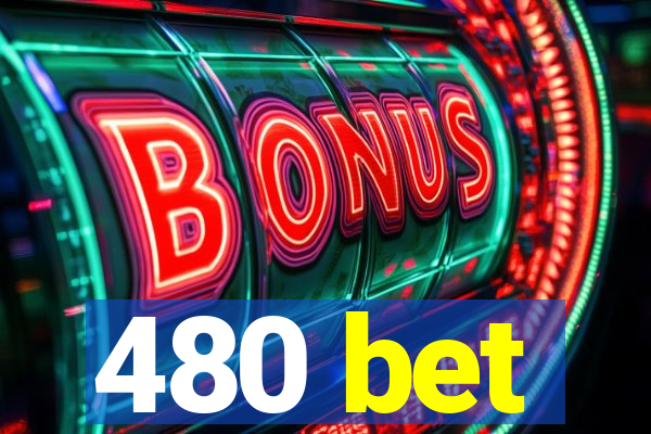 480 bet